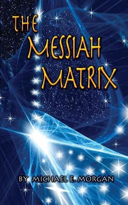 The Messiah Matrix by Morgan, Michael E.