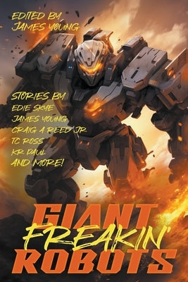 Giant! Freakin'! Robots! by Reed, Craig A., Jr.