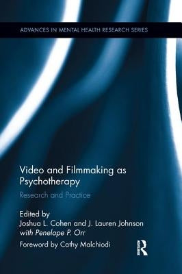Video and Filmmaking as Psychotherapy: Research and Practice by Cohen, Joshua L.