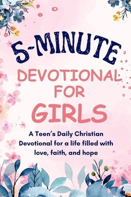 5-Minutes Devotional for Girls: A Teen's Daily Christian inspiration Devotional for a life filled with love, faith, and hope. by Deniel, Lula