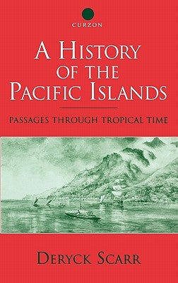 A History of the Pacific Islands: Passages through Tropical Time by Scarr, Deryck