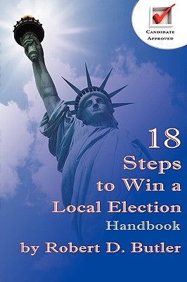 18 Steps to Win a Local Election Handbook by Butler, Robert D.