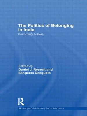 The Politics of Belonging in India: Becoming Adivasi by Rycroft, Daniel J.