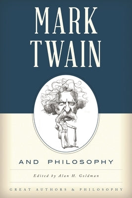 Mark Twain and Philosophy by Goldman, Alan