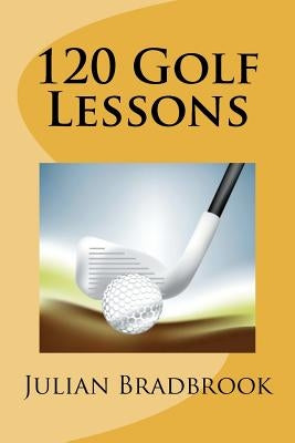 120 Golf Lessons by Bradbrook, Julian