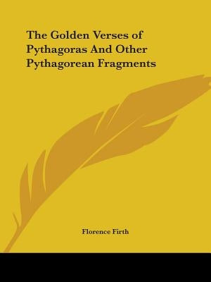 The Golden Verses of Pythagoras And Other Pythagorean Fragments by Firth, Florence