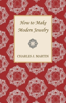 How to Make Modern Jewelry by Martin, Charles J.
