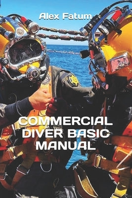 Commercial Diver Basic Manual by Fatum, Alex