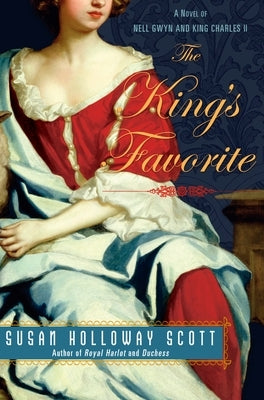 The King's Favorite: A Novel of Nell Gwyn and King Charles II by Scott, Susan Holloway