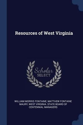 Resources of West Virginia by Fontaine, William Morris