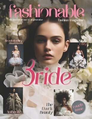 Fashionable Magazine: Bride - Fourth Issue.: Fashion models Created by the innovative use of AI generative by Mahrous, Beshoy Shenouda