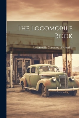 The Locomobile Book by Locomobile Company of America