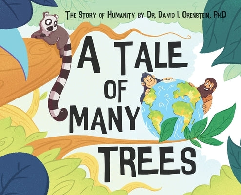 A Tale of Many Trees: The Story of Humanity by Orenstein, David I.
