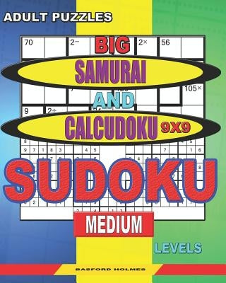 Adult puzzles. Big Samurai and Calcudoku 9x9 Sudoku. Medium levels.: Very large font. 50% of characters are displayed ("+"; "-"; "x"; "/"). by Holmes, Basford