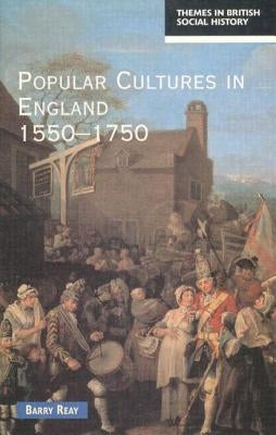 Popular Cultures in England 1550-1750 by Reay, Barry