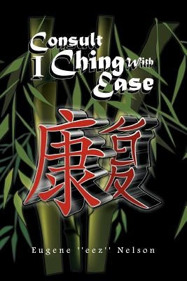 Consult I Ching with Ease by Nelson, Eugene ''Eez''