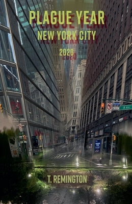 Plague Year New York City 2020 by T. Remington