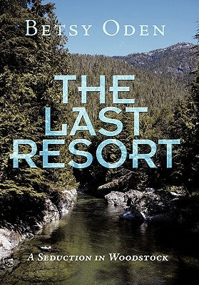 The Last Resort: A Seduction in Woodstock by Oden, Betsy