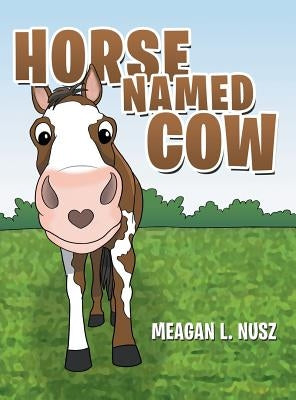 Horse Named Cow by Nusz, Meagan L.