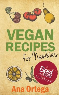 Vegan Recipes for Newbies by Ortega, Ana