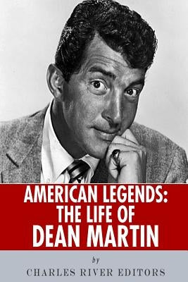American Legends: The Life of Dean Martin by Charles River