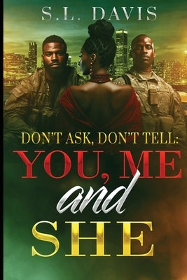 Don't Ask, Don't Tell: YOU, ME, and SHE by Davis, S. L.