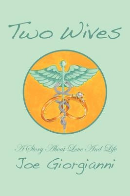 Two Wives: A Story about Love and Life by Giorgianni, Joe