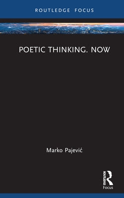 Poetic Thinking. Now by Pajevic, Marko