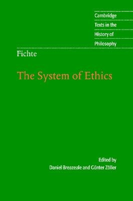 Fichte: The System of Ethics by Fichte, Johann Gottlieb