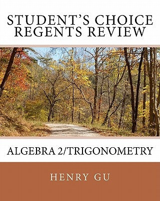 Student's Choice Regents Review Algebra 2/Trigonometry by Gu, Christopher