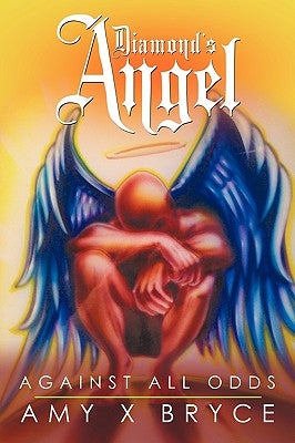 Diamond's Angel: Against all odds by Bryce, Amy X.