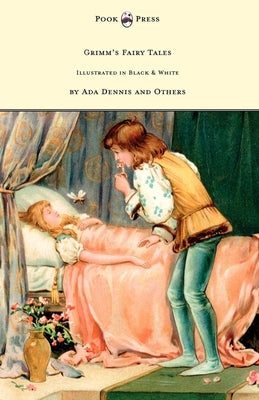 Grimm's Fairy Tales - Illustrated in Black & White by Ada Dennis and Others by Grimm, Brothers