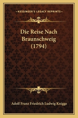 Die Reise Nach Braunschweig (1794) by Knigge, Adolf Franz Friedrich Ludwig