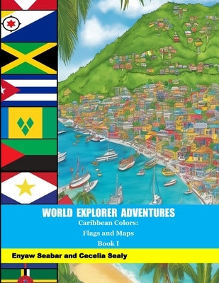 World Explorer Adventures: Caribbean Colors - Flags and Maps Book I by Sealy, Cecelia