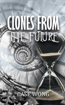 Clones from the Future by Wong, Case