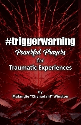 #triggerwarning: Powerful Prayers for Traumatic Experiences by Winston, Malandie
