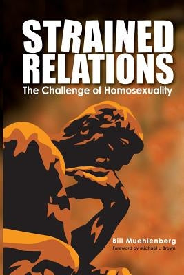 Strained Relations: The Challenge of Homosexuality by Muehlenberg, Bill