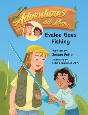 Adventures with Mimi: Evalee Goes Fishing by Petter, Jordan