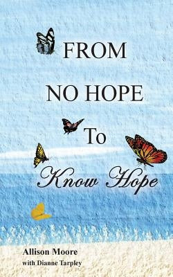 From No Hope to Know Hope by Tarpley, Dianne