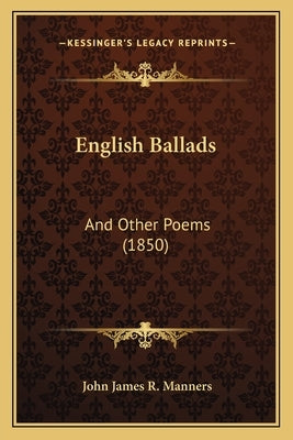 English Ballads: And Other Poems (1850) by Manners, John James R.