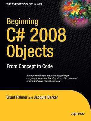 Beginning C# 2008 Objects: From Concept to Code by Palmer, Grant