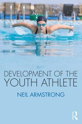 Development of the Youth Athlete by Armstrong, Neil