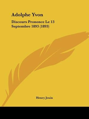 Adolphe Yvon: Discours Prononce Le 13 Septembre 1893 (1893) by Jouin, Henry