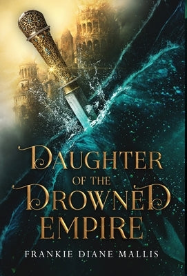 Daughter of the Drowned Empire by Mallis, Frankie Diane