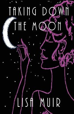 Taking Down the Moon by Muir, Lisa