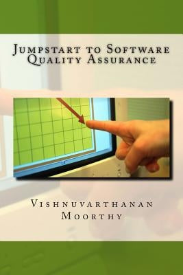 Jumpstart to Software Quality Assurance by Moorthy, Vishnuvarthanan