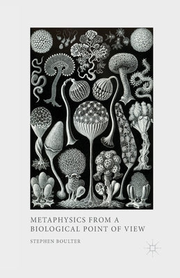 Metaphysics from a Biological Point of View by Boulter, S.