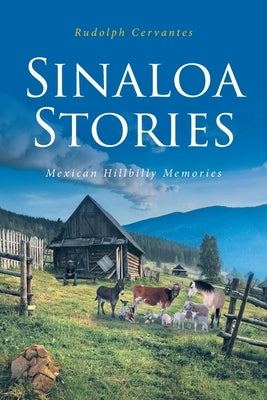 Sinaloa Stories: Mexican Hillbilly Memories by Cervantes, Rudolph
