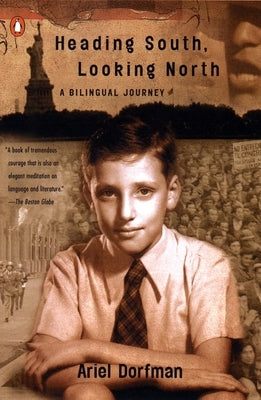 Heading South, Looking North: A Bilingual Journey by Dorfman, Ariel