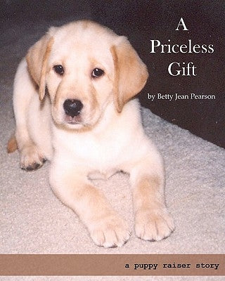 A Priceless Gift: A Puppy Raiser Story by Pearson, Betty Jean